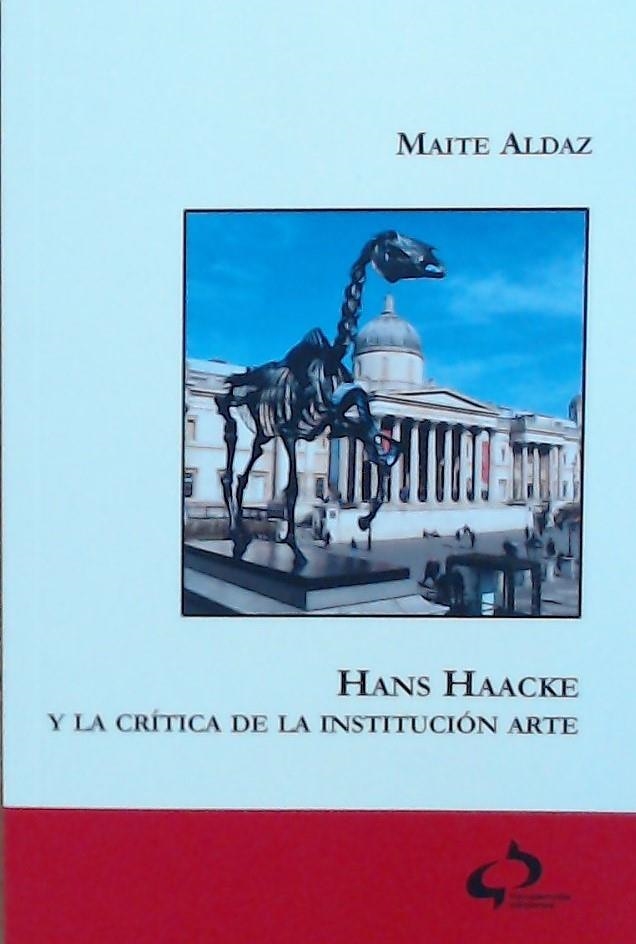 HANS HAACKE Y LA CRÍTICA DE LA INSTITUCIÓN ARTE | 9788494809712 | Aldaz, Maite | Librería Castillón - Comprar libros online Aragón, Barbastro