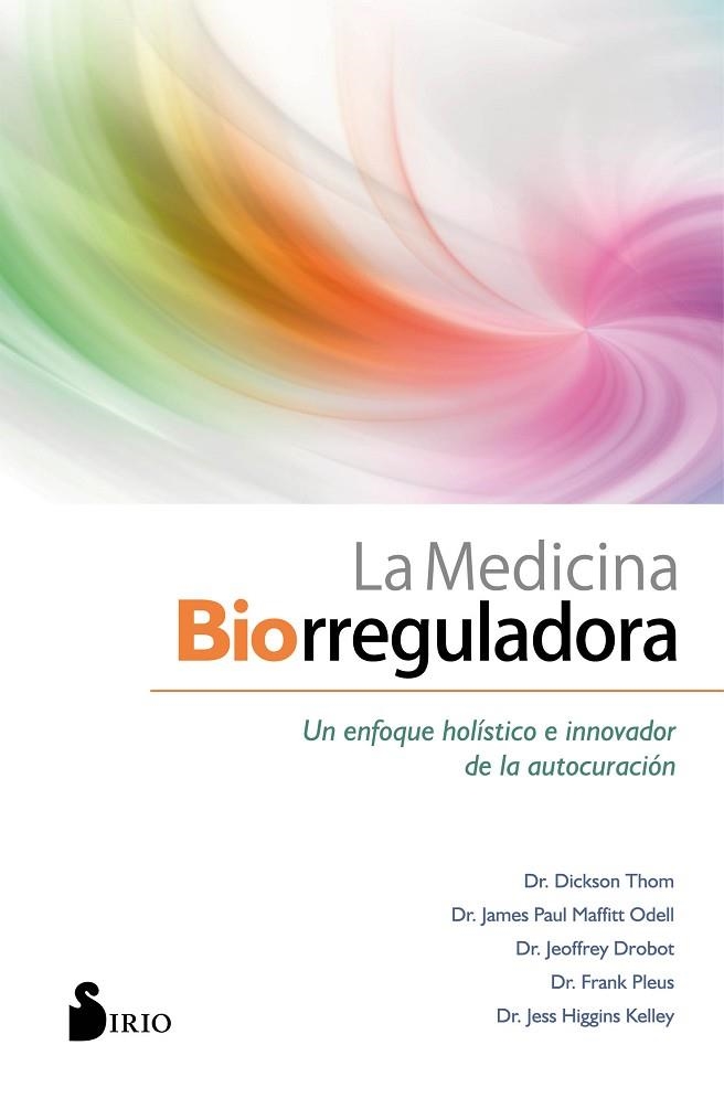 La medicina biorreguladora | 9788418000102 | Thom, Dr. Dickson/Maffitt Odell, Dr. James Paul/Drobot, Dr. Jeoffrey/Pleus, Dr. Frank/Higgins Kelley | Librería Castillón - Comprar libros online Aragón, Barbastro