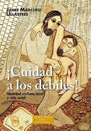 ¡Cuidad a los débiles! Identidad cristiana laical y vida social | 9788422021254 | Marchesi Ullastres, Jaime | Librería Castillón - Comprar libros online Aragón, Barbastro