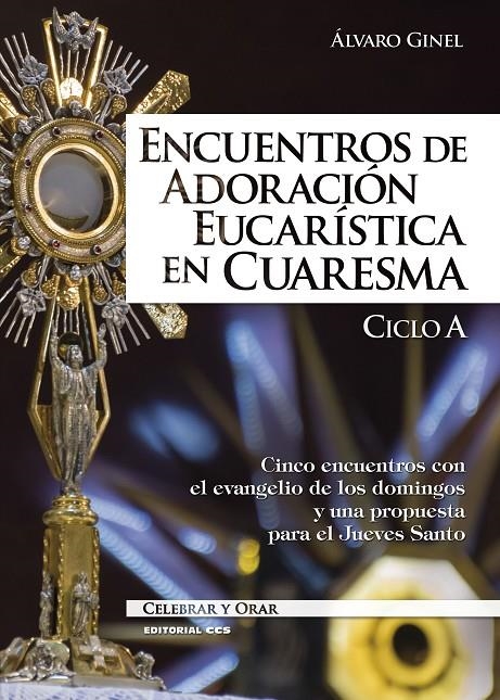 Encuentros de adoración eucarística en Cuaresma. Ciclo A | 9788490238899 | Ginel Vielva, Álvaro | Librería Castillón - Comprar libros online Aragón, Barbastro