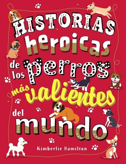 Historias heroicas de los perros más valientes del mundo | 9788469627167 | Hamilton, Kimberlie | Librería Castillón - Comprar libros online Aragón, Barbastro