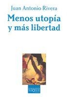 MENOS UTOPIA Y MAS LIBERTAD   E-60 | 9788483104408 | RIVERA, JUAN ANTONIO | Librería Castillón - Comprar libros online Aragón, Barbastro