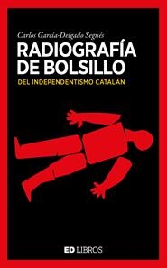 RADIOGRAFÍA DE BOLSILLO DEL SEPARATISMO CATALÁN | 9788409180981 | García-Delgado Segués, Carlos | Librería Castillón - Comprar libros online Aragón, Barbastro