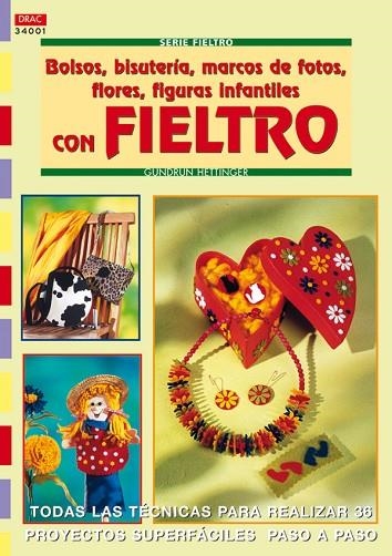 Serie Fieltro nº 1. BOLSOS, BISUTERÍA, MARCOS DE FOTOS, FLORES, FIGURAS INFANTIL | 9788496365797 | Hettinger, Gudrun | Librería Castillón - Comprar libros online Aragón, Barbastro