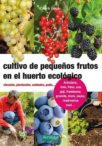 Cultivo de pequeños frutos en el huerto ecológico | 9788494826788 | Pépin, Denis | Librería Castillón - Comprar libros online Aragón, Barbastro