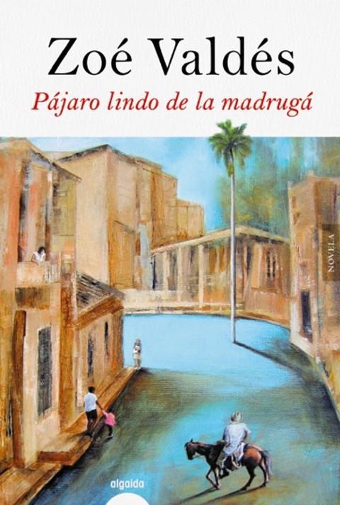 Pájaro lindo de la madrugá | 9788491891499 | Valdés, Zoé | Librería Castillón - Comprar libros online Aragón, Barbastro