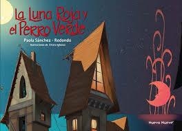 La Luna Roja y el Perro Verde | 9788417989170 | Sánchez-Redondo Lorenzo, María Paola | Librería Castillón - Comprar libros online Aragón, Barbastro