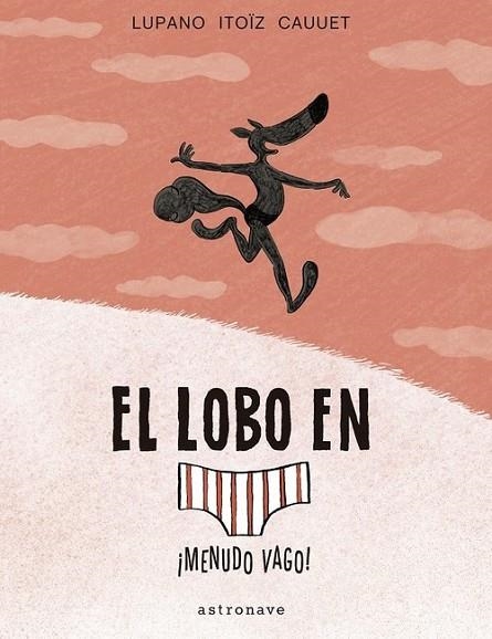 EL LOBO EN CALZONCILLOS 4. ¡MENUDO VAGO! | 9788467939811 | WILFRID LUPANO-MAYANA ITOIZ Y PAUL CAUUET | Librería Castillón - Comprar libros online Aragón, Barbastro