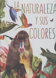 LA NATURALEZA Y SUS COLORES | 9788413342313 | Fogato, Valter ; Grott, Isabella | Librería Castillón - Comprar libros online Aragón, Barbastro