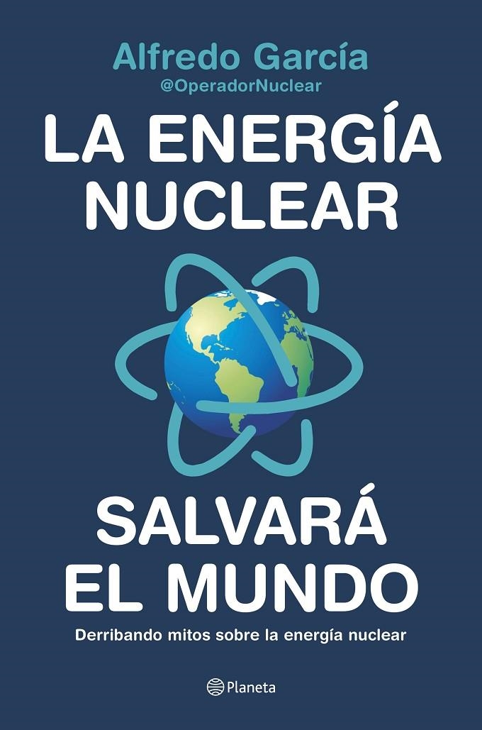 La energía nuclear salvará el mundo | 9788408226772 | Alfredo García, @OperadorNuclear | Librería Castillón - Comprar libros online Aragón, Barbastro