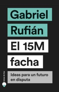 EL 15M FACHA | 9788499988023 | Rufián, Gabriel | Librería Castillón - Comprar libros online Aragón, Barbastro