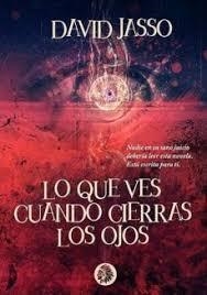 Lo que ves cuando cierras los ojos | 9788494625800 | Jasso García, David | Librería Castillón - Comprar libros online Aragón, Barbastro