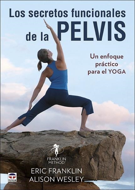 Los secretos funcionales de la pelvis | 9788416676897 | Franklin, Eric/Wesley, Alison | Librería Castillón - Comprar libros online Aragón, Barbastro