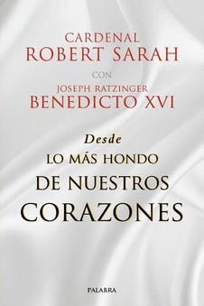 DESDE LO MÁS HONDO DE NUESTROS CORAZONES | 9788490619674 | SARAH, ROBERT/ BENEDICTO XVI, JOSEPH RATZINGER | Librería Castillón - Comprar libros online Aragón, Barbastro