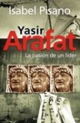 YASIR ARAFAT : LA PASION DE UN LIDER | 9788466625104 | PISANO, ISABEL | Librería Castillón - Comprar libros online Aragón, Barbastro