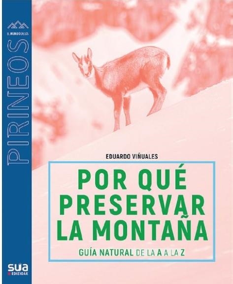 POR QUÉ PRESERVAR LA MONTAÑA : GUÍA NATURAL DE LA A A LA Z | 9788482167428 | VIÑUALES COBOS, EDUARDO | Librería Castillón - Comprar libros online Aragón, Barbastro