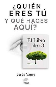 Quién eres tú y qué haces aquí-El Libro de iO | 9788412156409 | Yanes, Jesús | Librería Castillón - Comprar libros online Aragón, Barbastro