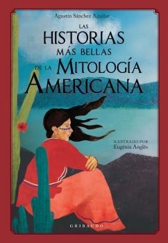 Historias más bellas de la mitología americana, Las | 9788417127626 | Sánchez Aguilar, Agustín | Librería Castillón - Comprar libros online Aragón, Barbastro