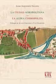 La ciudad agropolitana. La aldea cosmopolita. | 9788483676585 | Izquierdo Vallina, Jaime | Librería Castillón - Comprar libros online Aragón, Barbastro