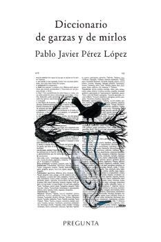 Diccionario de garzas y de mirlos | 9788417532383 | Pérez López, Pablo Javier | Librería Castillón - Comprar libros online Aragón, Barbastro