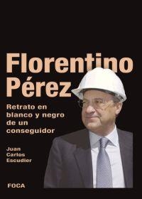 FLORENTINO PEREZ : RETRATO EN BLANCO Y NEGRO DE UN CONSEGUID | 9788495440709 | ESCUDIER, JUAN CARLOS | Librería Castillón - Comprar libros online Aragón, Barbastro