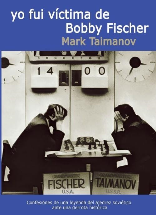 YO FUI VICTIMA DE BOBBY FISCHER | 9788412112979 | TAIMANOV, MARK | Librería Castillón - Comprar libros online Aragón, Barbastro