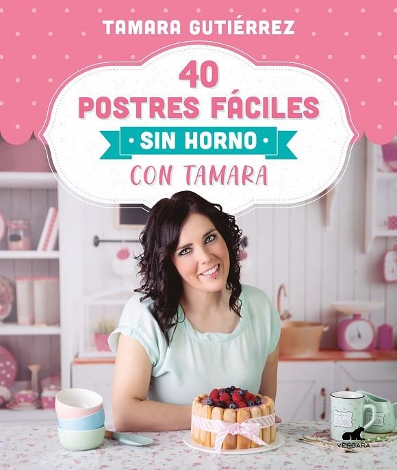 40 postres fáciles sin horno con Tamara | 9788418045202 | Gutiérrez, Tamara | Librería Castillón - Comprar libros online Aragón, Barbastro