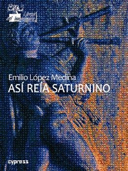 Así reía Saturnino | 9788417231224 | López Medina, Emilio | Librería Castillón - Comprar libros online Aragón, Barbastro