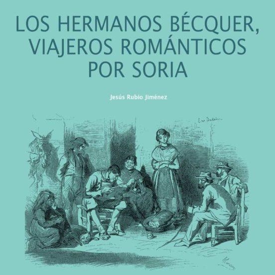 Los hermanos Bécquer, viajeros románticos por Soria | 9788412153545 | Rubio Jiménez, Jesús | Librería Castillón - Comprar libros online Aragón, Barbastro