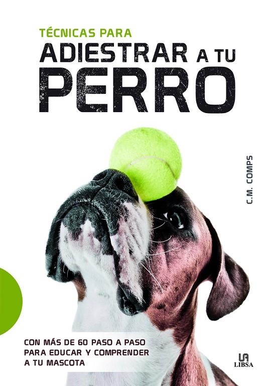 Técnicas para Adiestrar a Tu Perro | 9788466237949 | Martín Comps, Consuelo | Librería Castillón - Comprar libros online Aragón, Barbastro