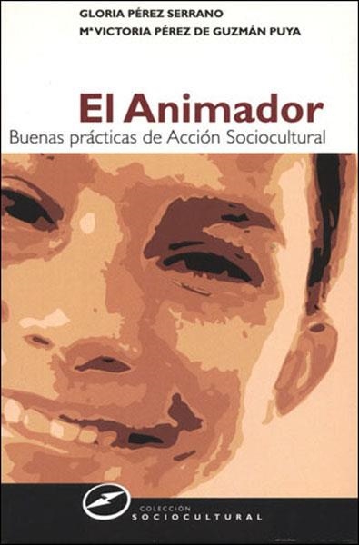 ANIMADOR, EL : BUENAS PRACTICAS DE ACCION SOCIOCULTURAL | 9788427715110 | PEREZ SERRANO, GLORIA | Librería Castillón - Comprar libros online Aragón, Barbastro