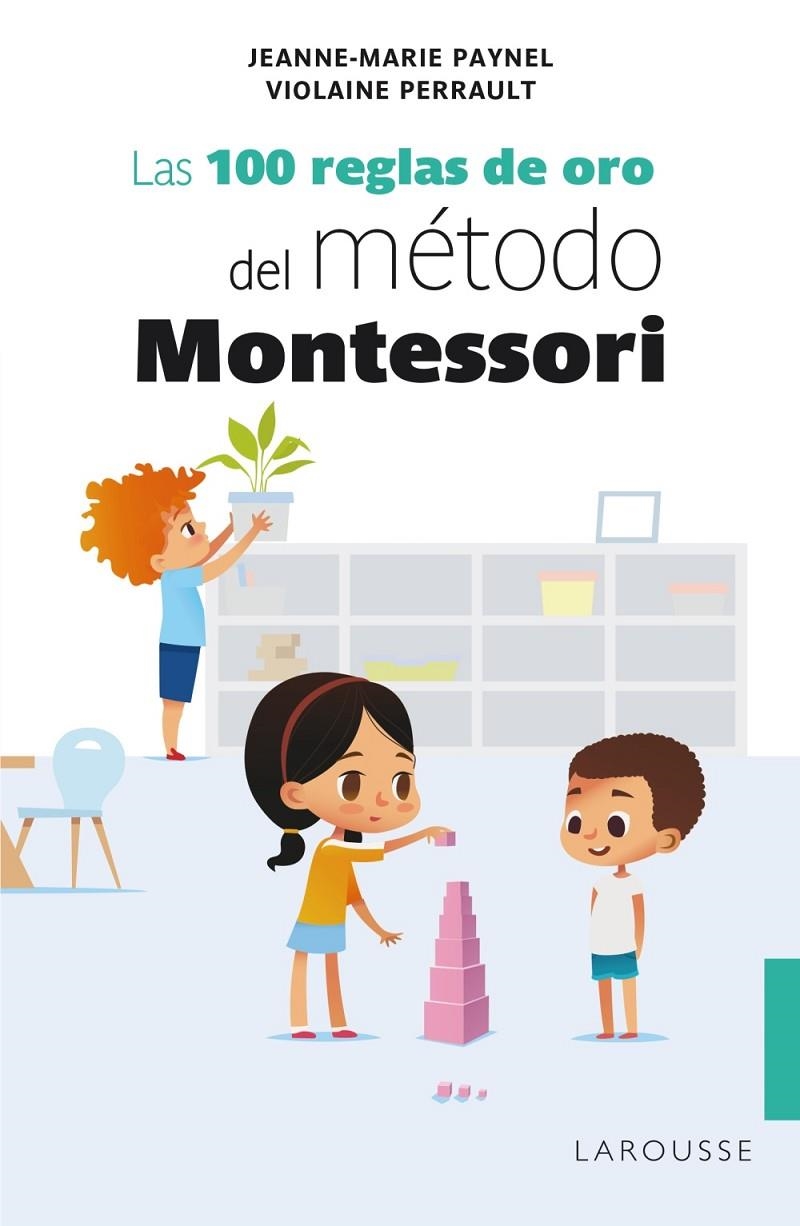 Las 100 reglas de oro del método Montessori | 9788418100239 | Paynel, Jeanne-Marie ; Perrault, Violaine | Librería Castillón - Comprar libros online Aragón, Barbastro