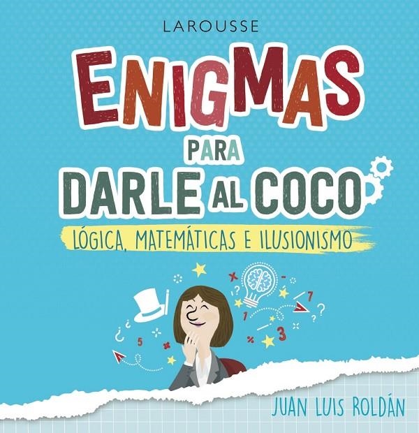 Enigmas para darle al coco. Lógica, matemáticas e ilusionismo | 9788418100215 | Roldán Calzado, Juan Luis | Librería Castillón - Comprar libros online Aragón, Barbastro