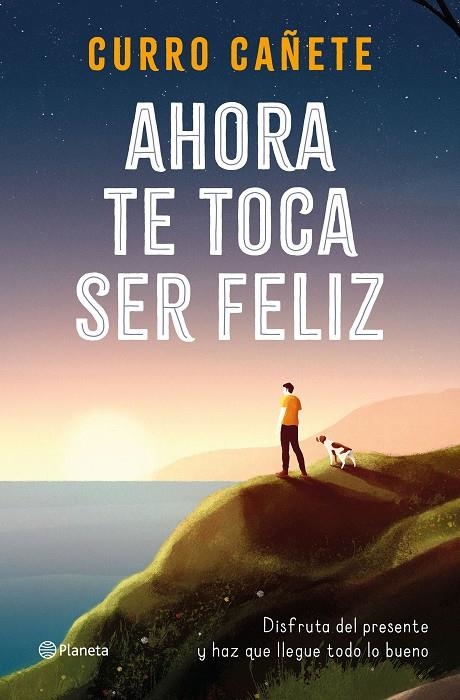 Ahora te toca ser feliz | 9788408232414 | Cañete, Curro | Librería Castillón - Comprar libros online Aragón, Barbastro