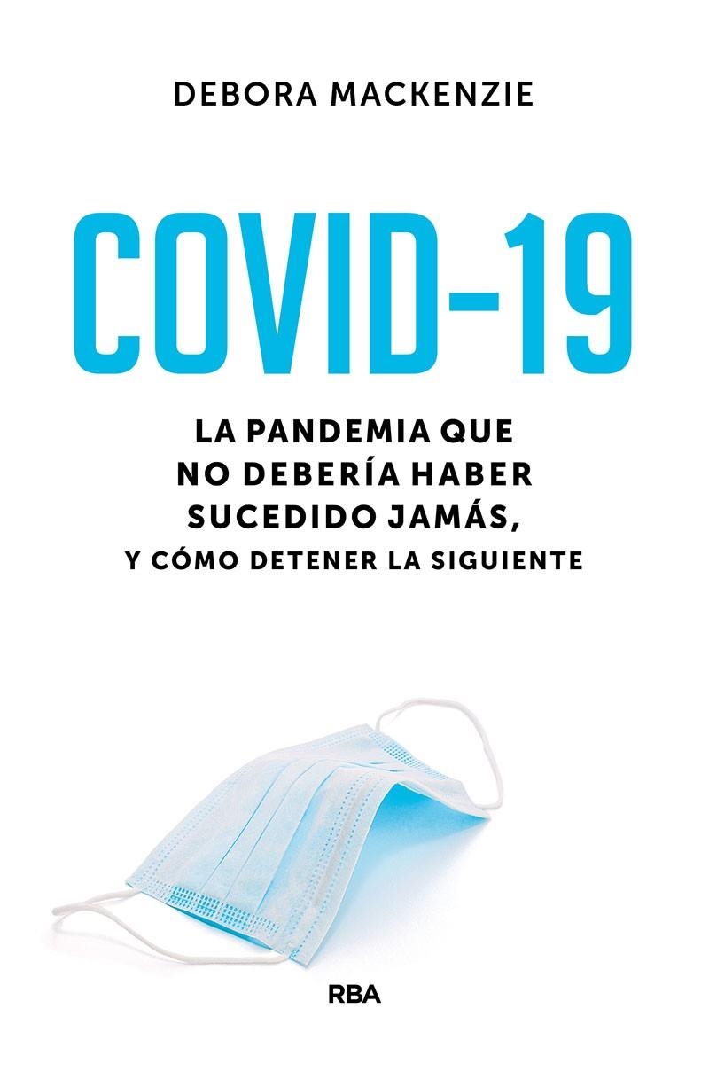 Covid-19. La pandemia que no debería haber sucedido jamás, y cómo detener la sig | 9788491875888 | Mackenzie Debora | Librería Castillón - Comprar libros online Aragón, Barbastro