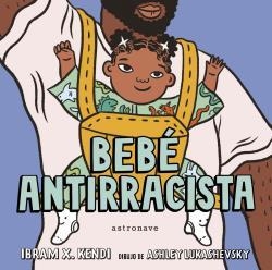 Bebé Antirracista | 9788467943245 | X, Ibram / Lukashevsky, Kendi / Lukashevsky, Ashley | Librería Castillón - Comprar libros online Aragón, Barbastro