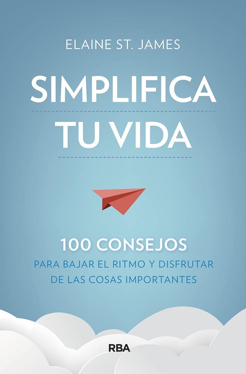 Simplifica tu vida. 100 consejos para bajar el ritmo y disfrutar de las cosas im | 9788491875536 | St. James Elaine | Librería Castillón - Comprar libros online Aragón, Barbastro