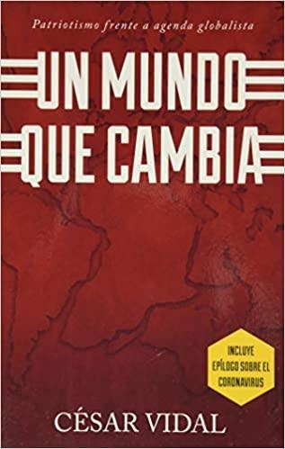 UN MUNDO QUE CAMBIA: EL PATRIOTISMO FRENTE A UNA AGENDA GLOBALISTA | 9781950604029 | VIDAL, CESAR | Librería Castillón - Comprar libros online Aragón, Barbastro