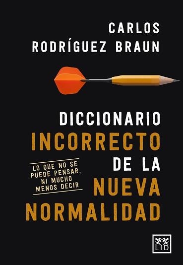 DICCIONARIO INCORRECTO DE LA NUEVA NORMALIDAD | 9788417880491 | RODRÍGUEZ BRAUN, CARLOS | Librería Castillón - Comprar libros online Aragón, Barbastro