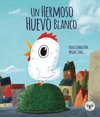 Un hermoso huevo blanco | 9788412246810 | Caballeira, Paula; Cerro, Miguel | Librería Castillón - Comprar libros online Aragón, Barbastro