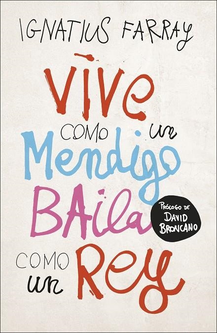 Vive como un mendigo, baila como un rey | 9788499988221 | Farray, Ignatius | Librería Castillón - Comprar libros online Aragón, Barbastro