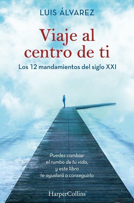 Viaje al centro de ti. Los 12 mandamientos del siglo XXI | 9788491395812 | Alvarez, Luis | Librería Castillón - Comprar libros online Aragón, Barbastro