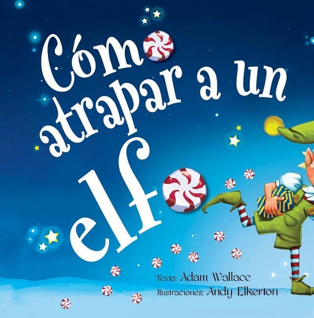 Cómo atrapar a un elfo | 9788491454120 | Wallace, Adam | Librería Castillón - Comprar libros online Aragón, Barbastro