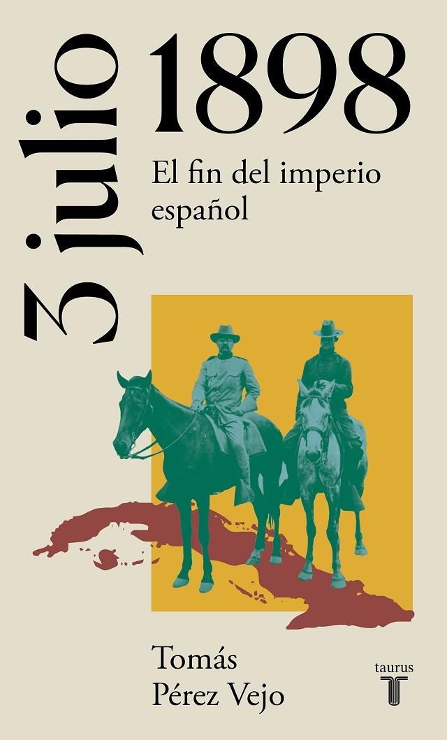 3 de julio de 1898. El fin del imperio español | 9788430622658 | Tomás Pérez Vejo | Librería Castillón - Comprar libros online Aragón, Barbastro