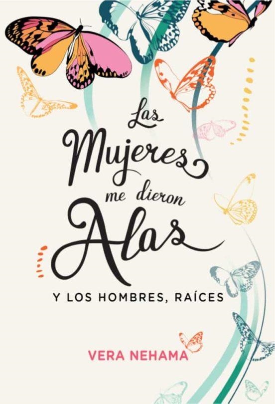 LAS MUJERES ME DIERON ALAS Y LOS HOMBRES, RAICES | 9788494980169 | NEHAMA, VERA | Librería Castillón - Comprar libros online Aragón, Barbastro