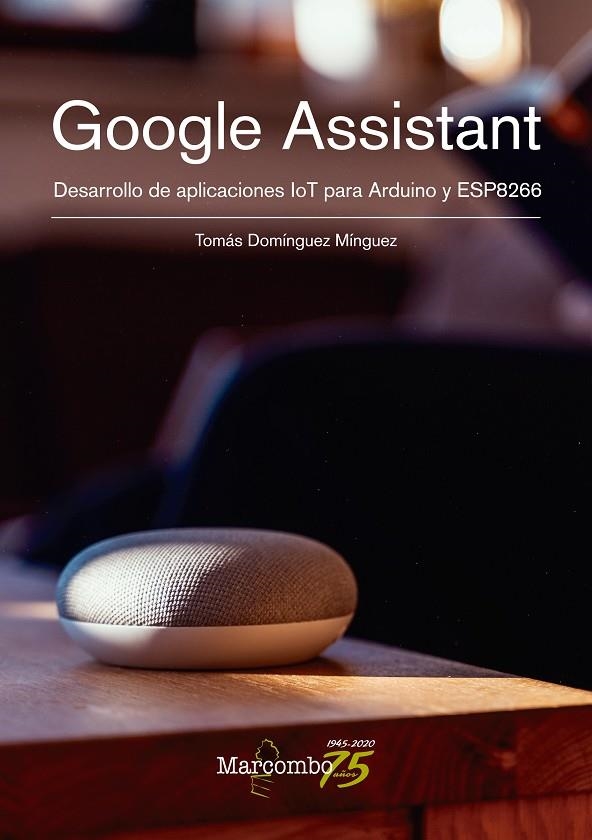 Google Assistant. Desarrollo de aplicaciones IoT para Arduino y ESP8266 | 9788426732170 | Domínguez Mínguez, Tomás | Librería Castillón - Comprar libros online Aragón, Barbastro