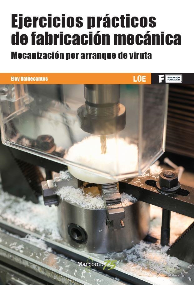 *Ejercicios prácticos de fabricación mecánica. Mecanización por arranque de viru | 9788426728388 | Valdecantos, Eloy | Librería Castillón - Comprar libros online Aragón, Barbastro