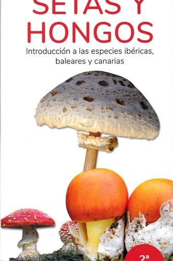 SETAS Y HONGOS. INTRODUCCION A LAS ESPECIES IBERICAS, BALEARES Y CANARIAS | 9788418458118 | HERNANDEZ, VICTOR J. / SERRANO EZQUERRA, FRANCISCO | Librería Castillón - Comprar libros online Aragón, Barbastro