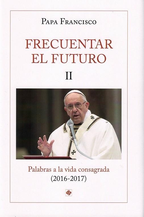 FRECUENTAR EL FUTURO II | 9788479667108 | BERGOGLIO, JORGE MARIO (PAPA FRANCISCO) | Librería Castillón - Comprar libros online Aragón, Barbastro