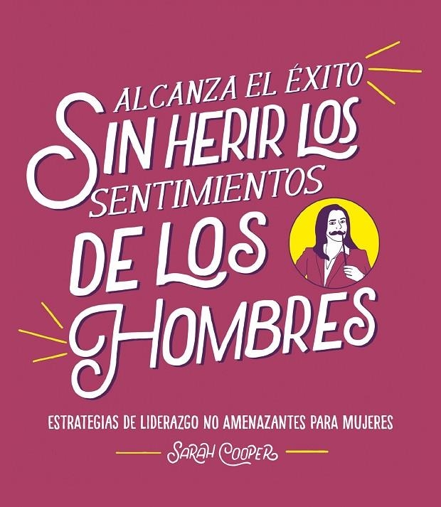 Alcanza el éxito sin herir los sentimientos de los hombres | 9788499988382 | Cooper, Sarah | Librería Castillón - Comprar libros online Aragón, Barbastro